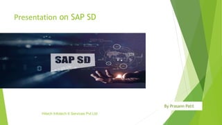 Presentation on SAP SD
 By Prasann Patil
By Prasann Patil
Hitech Infotech It Services Pvt Ltd
 