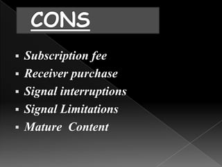    Subscription fee
   Receiver purchase
   Signal interruptions
   Signal Limitations
   Mature Content
 