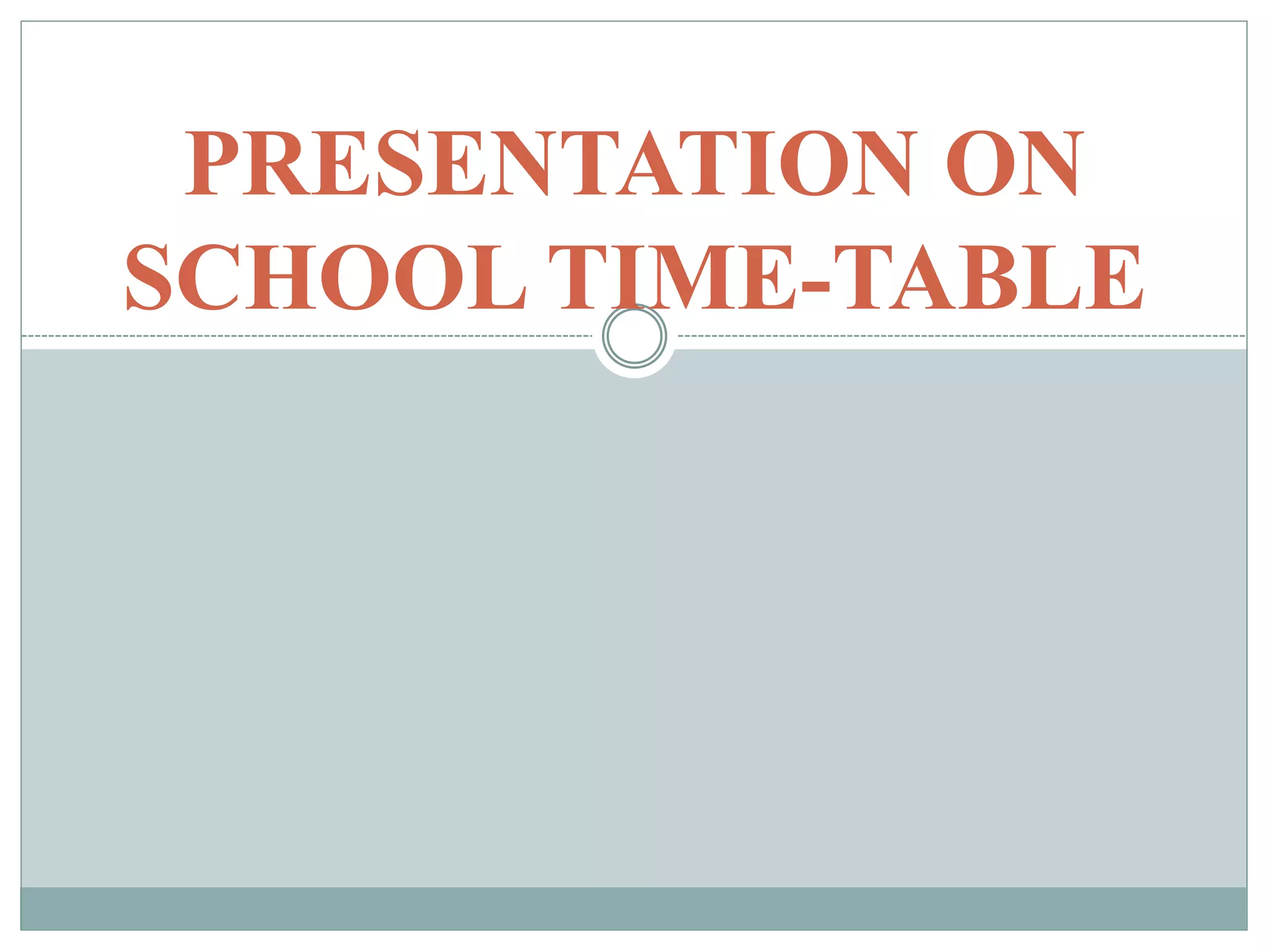 PRESENTATION ON
SCHOOL TIME-TABLE