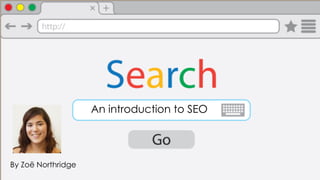 An introduction to SEO
By Zoë Northridge
 