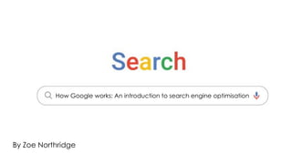 By Zoe Northridge
How Google works: An introduction to search engine optimisation
 