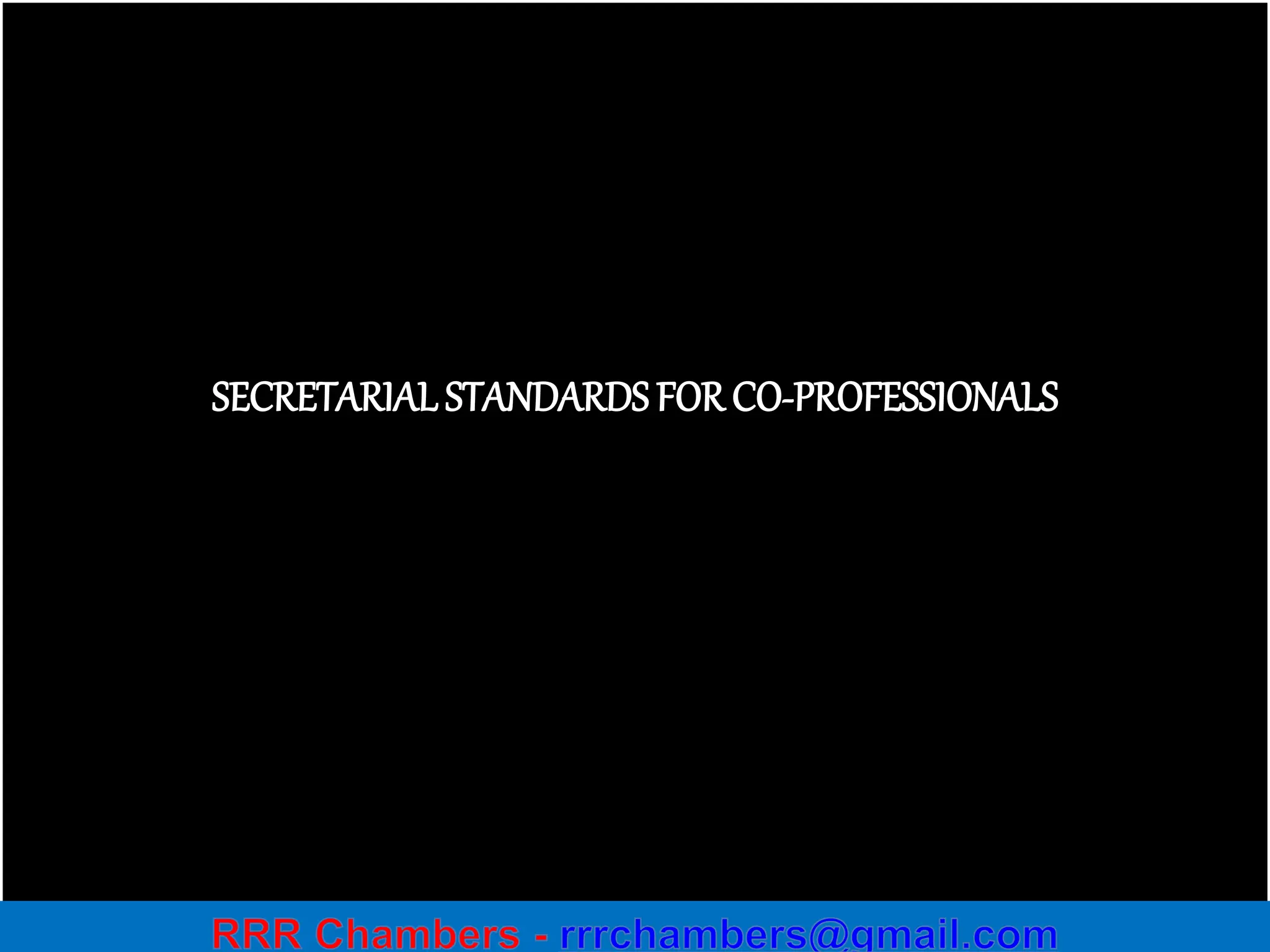 45
SECRETARIALSTANDARDSFOR CO-PROFESSIONALS
 