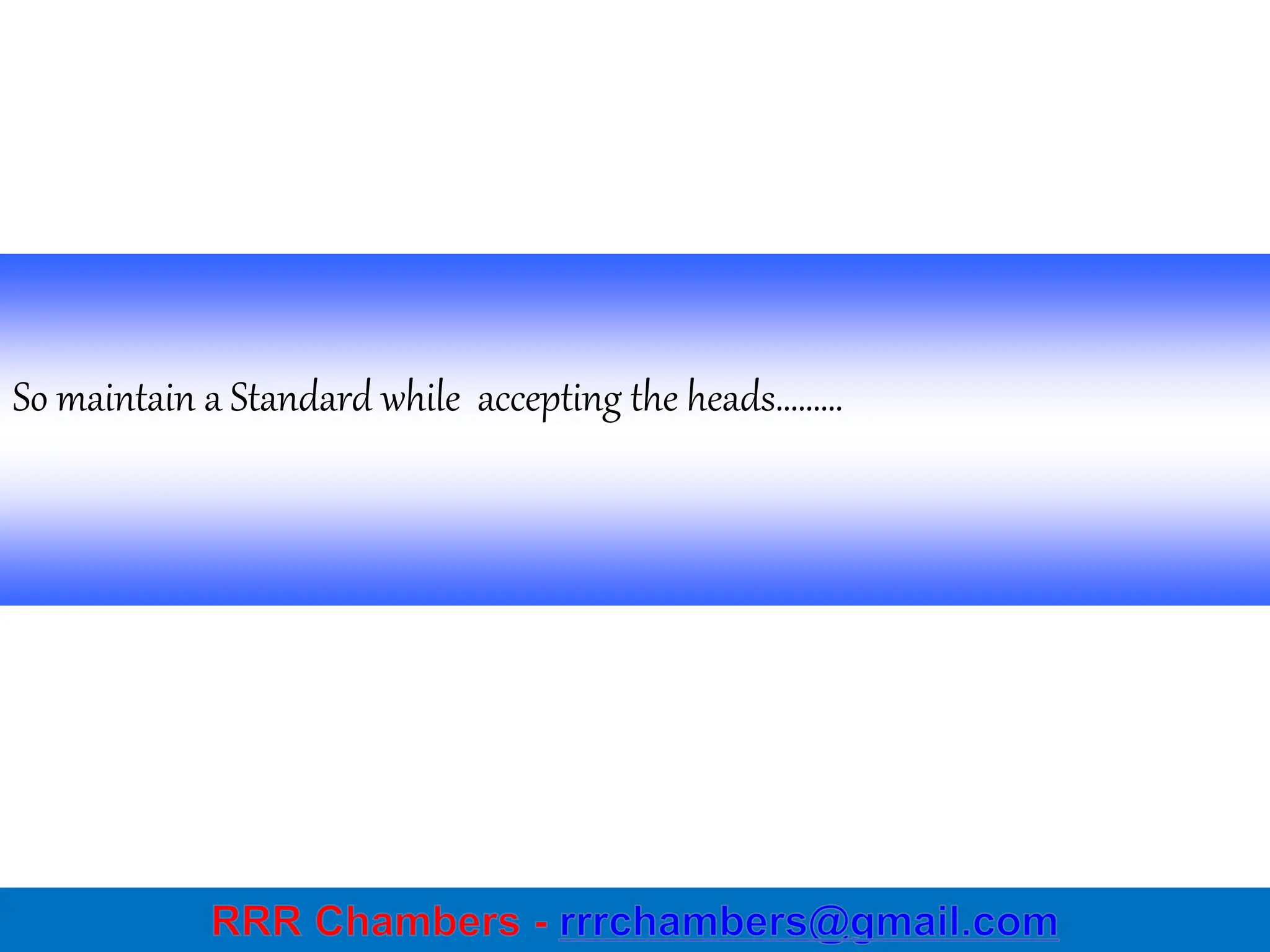 54
So maintain a Standard while accepting the heads………
 