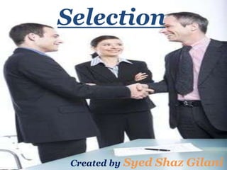 Selection
Created by Syed Shaz Gilani
 