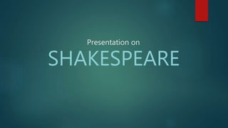 Presentation on
SHAKESPEARE
 
