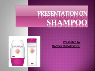 Presented by
MANISH KUMAR SINGH
 