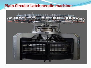 Plain Circular Latch needle machine:
 