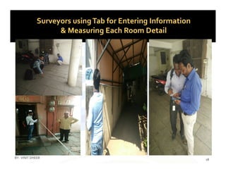 Surveyors usingTab for Entering Information
& Measuring Each Room Detail
18
BY :VINIT DHEER
 