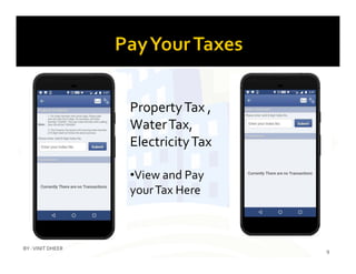 PropertyTax ,
WaterTax,
ElectricityTaxElectricityTax
•View and Pay
yourTax Here
9
BY :VINIT DHEER
 