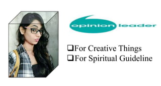 For Creative Things
For Spiritual Guideline
 