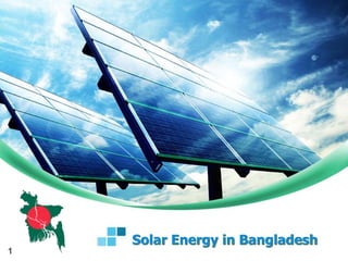 Solar Energy in Bangladesh
1
 