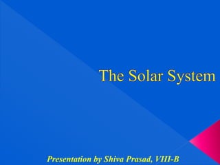 Presentation by Shiva Prasad, VIII-B
 