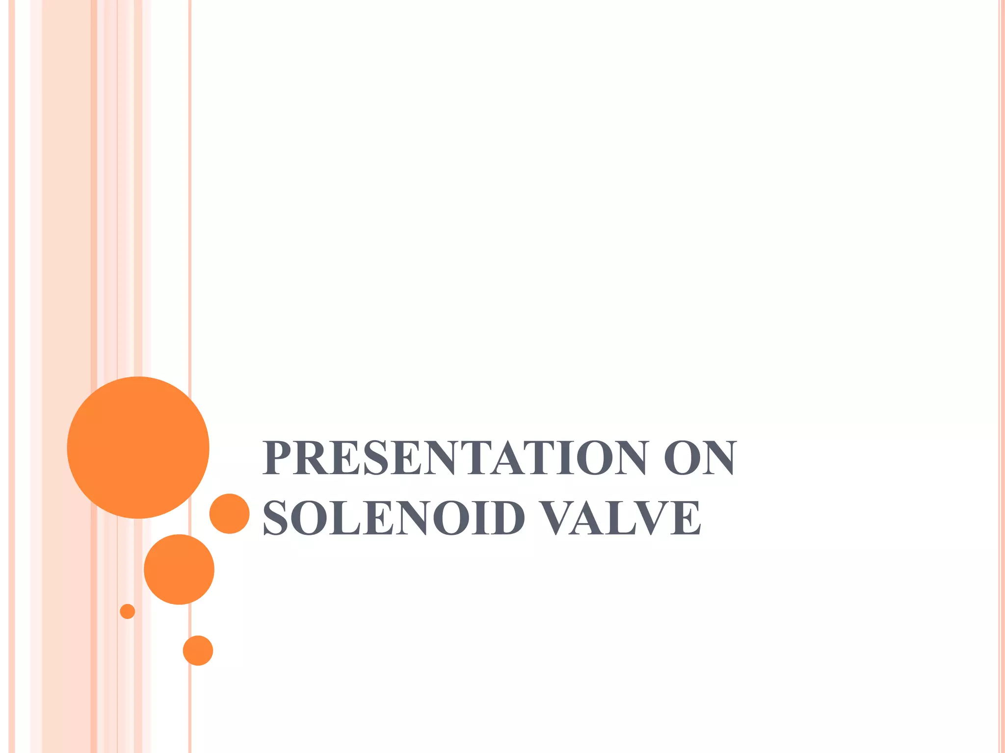 PRESENTATION ON
SOLENOID VALVE