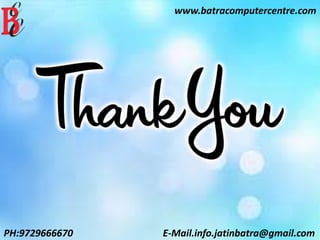 www.batracomputercentre.com
PH:9729666670 E-Mail.info.jatinbatra@gmail.com
 