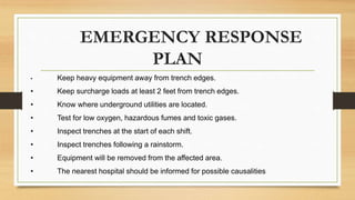 EMERGENCY RESPONSE
PLAN
• Keep heavy equipment away from trench edges.
• Keep surcharge loads at least 2 feet from trench ...