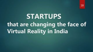 STARTUPS
that are changing the face of
Virtual Reality in India
18
 