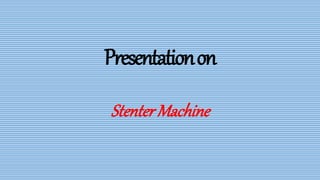 Presentation on stenter machine | PPTX
