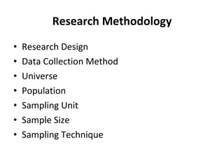 Research Methodology Research Design Data Collection Method Universe Population Sampling Unit Sample Size Sampling Technique 