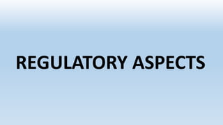REGULATORY ASPECTS
 