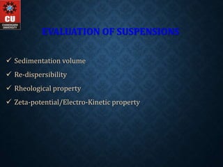 EVALUATION OF SUSPENSIONS
 Sedimentation volume
 Re-dispersibility
 Rheological property
 Zeta-potential/Electro-Kinetic property
 
