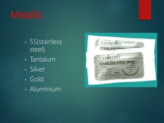 Metallic
• SS(stainless
steel)
• Tantalum
• Silver
• Gold
• Aluminium
 