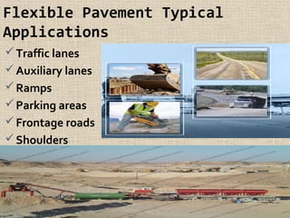 Flexible Pavement Typical
Applications
Traffic lanes
Auxiliary lanes
Ramps
Parking areas
Frontage roads
Shoulders
8
 