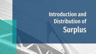 Introduction and
Distribution of
Surplus
 