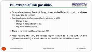 4
Is Revision of TAR possible?
 Generally revision of Tax Audit Report is not advisable but in certain conditions
the sam...