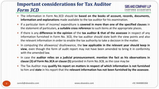 9
Important considerations for Tax Auditor
Form 3CD
 The information in Form No.3CD should be based on the books of accou...