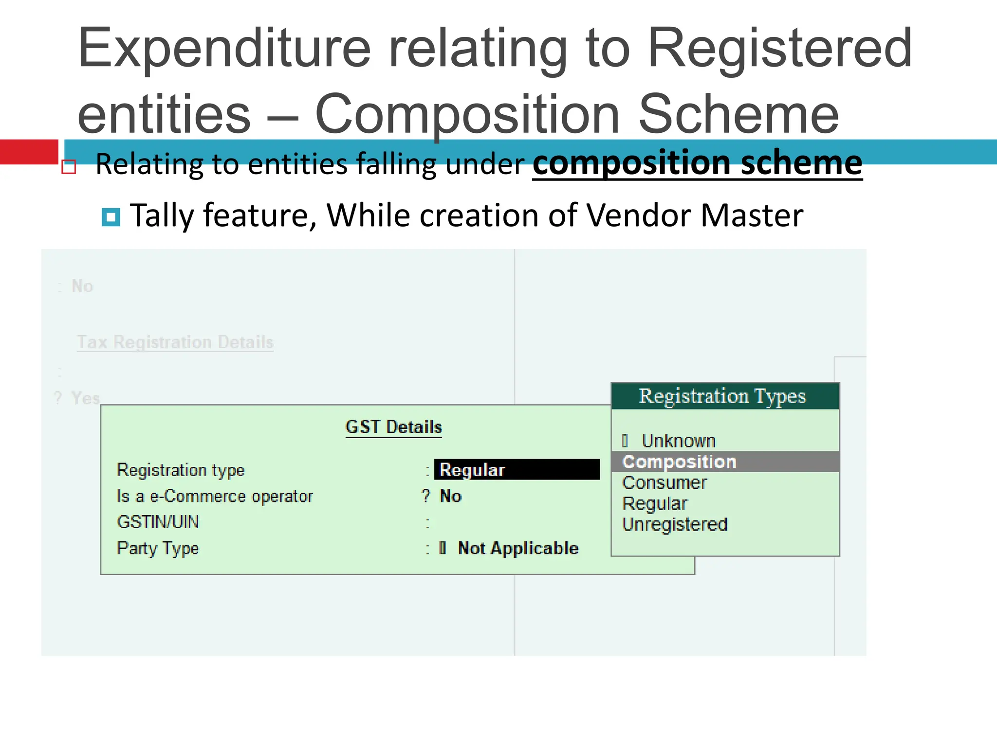 Expenditure relating to Registered
entities – Composition Scheme
 Relating to entities falling under composition scheme
 Tally feature, While creation of Vendor Master
 