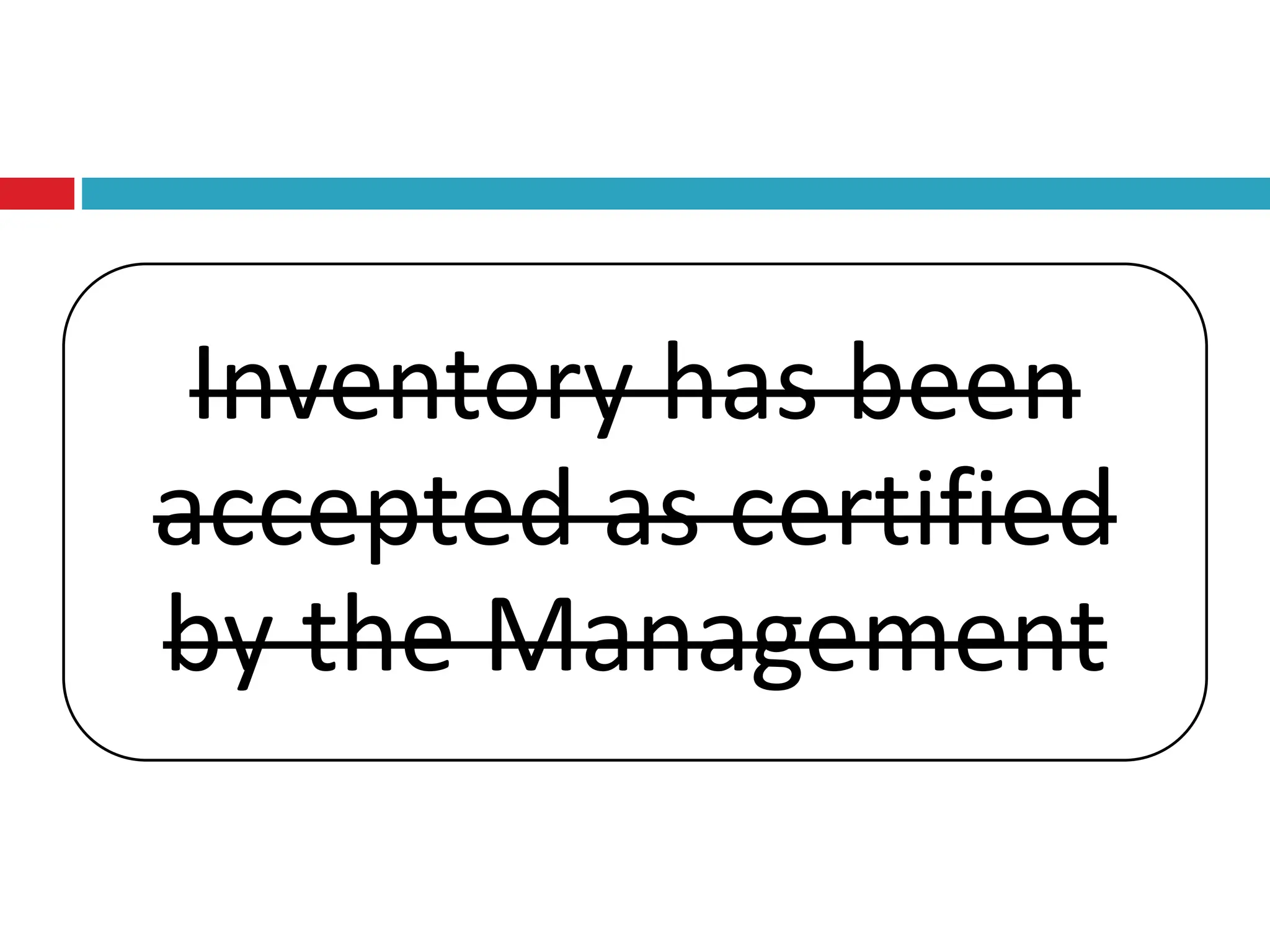 Inventory has been
accepted as certified
by the Management
 