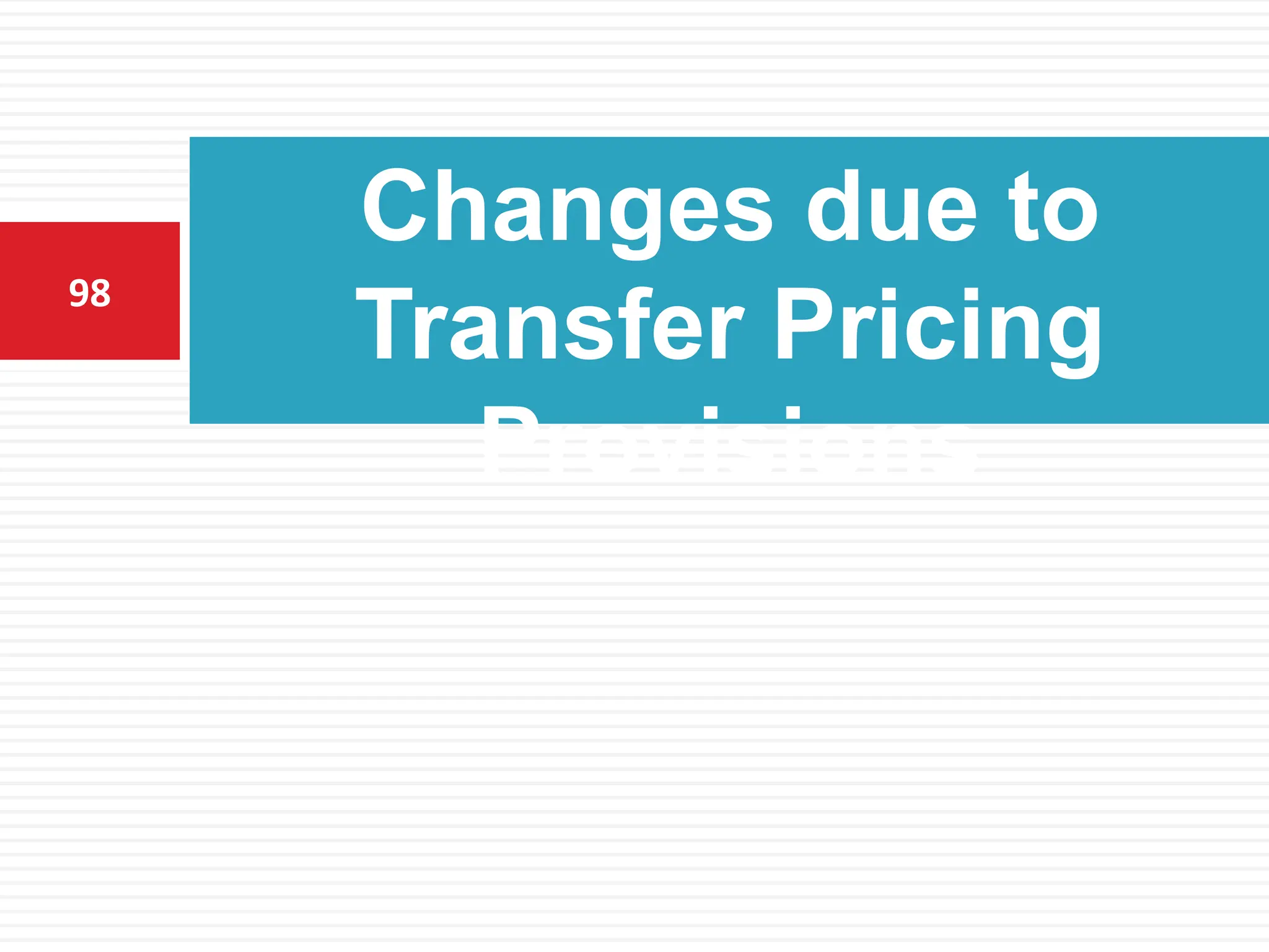 Changes due to
Transfer Pricing
Provisions
98
 
