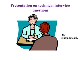 Presentation on technical interview
questions
By
Pratham team,
 