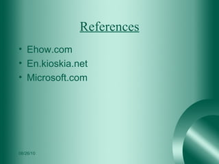 References Ehow.com En.kioskia.net Microsoft.com 08/26/10 