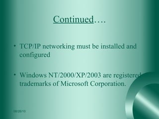 Continued …. TCP/IP networking must be installed and configured  Windows NT/2000/XP/2003 are registered trademarks of Microsoft Corporation. 08/26/10 