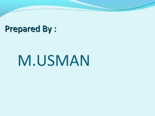 M.USMAN
Prepared By :Prepared By :
 