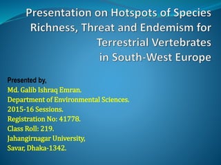 Presented by,
Md. Galib Ishraq Emran.
Department of Environmental Sciences.
2015-16 Sessions.
Registration No: 41778.
Class Roll: 219.
Jahangirnagar University,
Savar, Dhaka-1342.
 