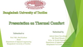 Submitted to
Prof. Md. Abul Kashem
Head
Department of Appaarel engineering
Bangladesh University of Textiles
Submitted by
Jahirul Alam Chowdhury
Md. Rasel Hossen
M.Sc. In Textile Engineering
Department of Apparel engineering
Bangladesh University of Textiles
 