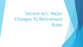 Secure Act: Major
Changes To Retirement
Rules
 