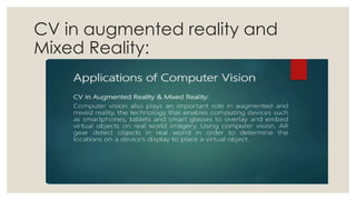 CV in augmented reality and
Mixed Reality:
 