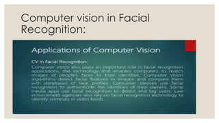 Computer vision in Facial
Recognition:
 