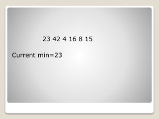 23 42 4 16 8 15
Current min=23
 