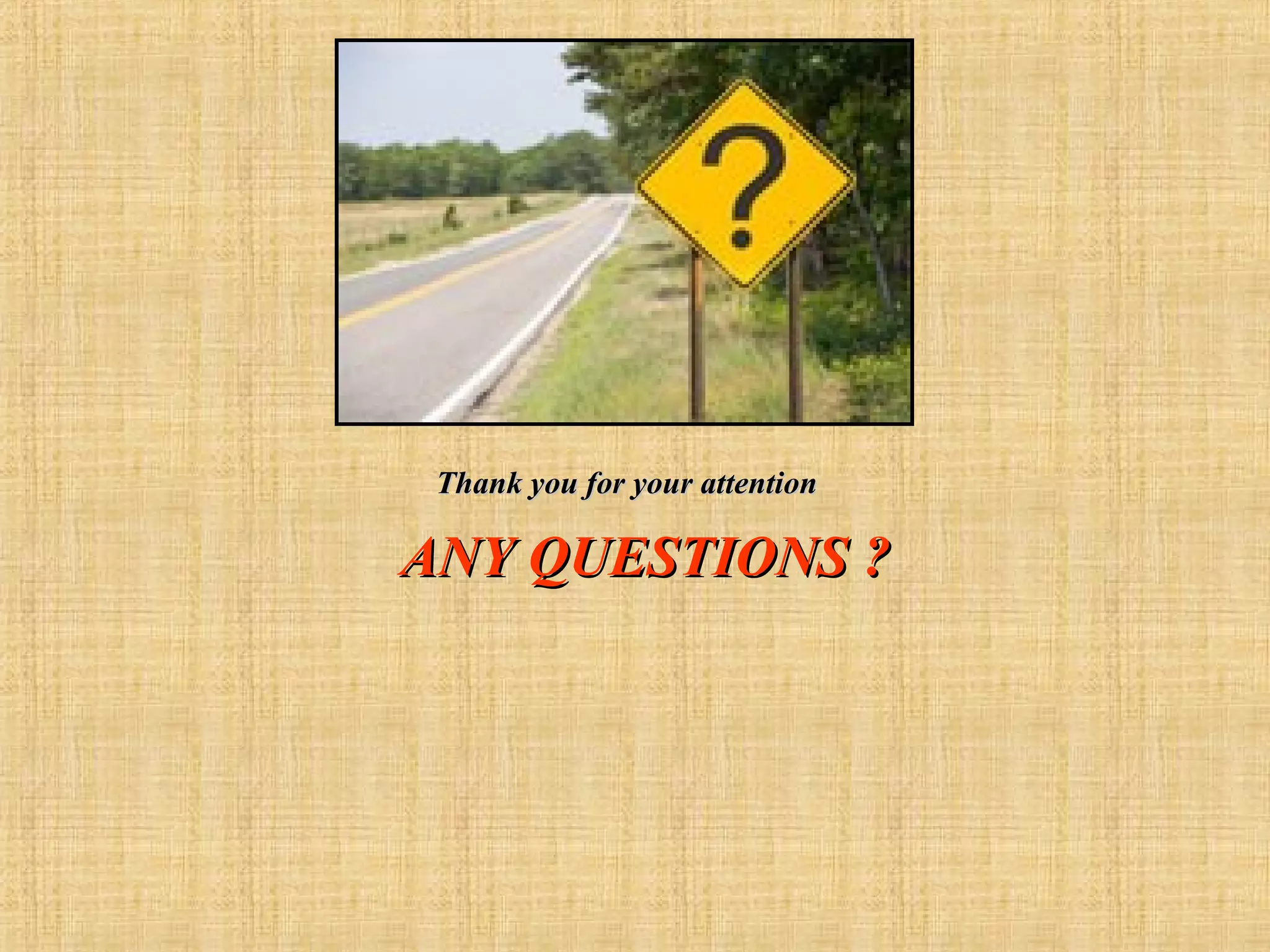 Thank you for your attention

ANY QUESTIONS ?

 