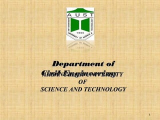 Department of
Civil Engineering
AHSANULLAH UNIVERSITY
OF
SCIENCE AND TECHNOLOGY

1

 