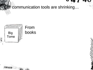 Our communication tools are shrinking… Big  Tome From books 