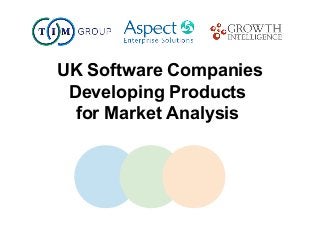 UK Software Companies
Developing Products
for Market Analysis
 