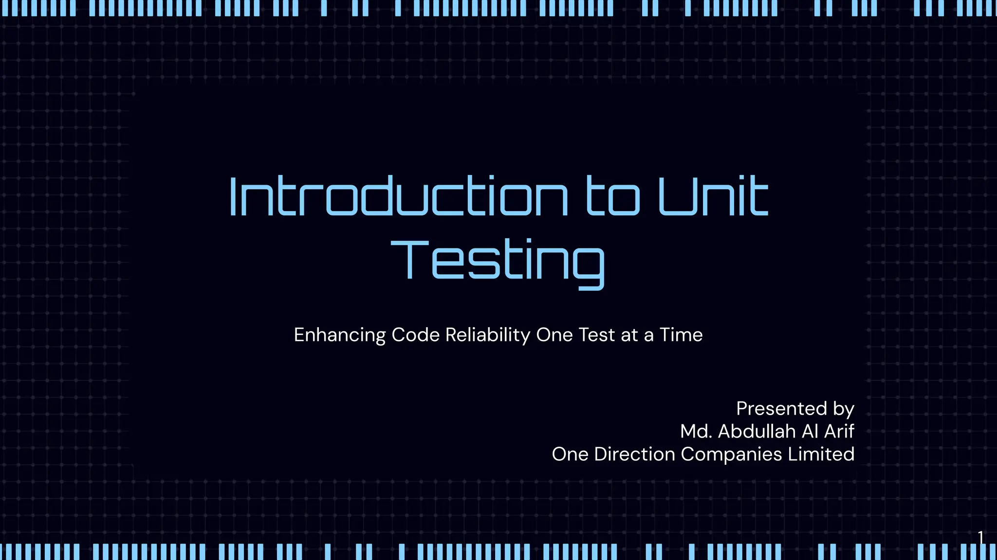Introduction to Unit
Testing
Presented by
Md. Abdullah Al Arif
One Direction Companies Limited
Enhancing Code Reliability One Test at a Time
1
 