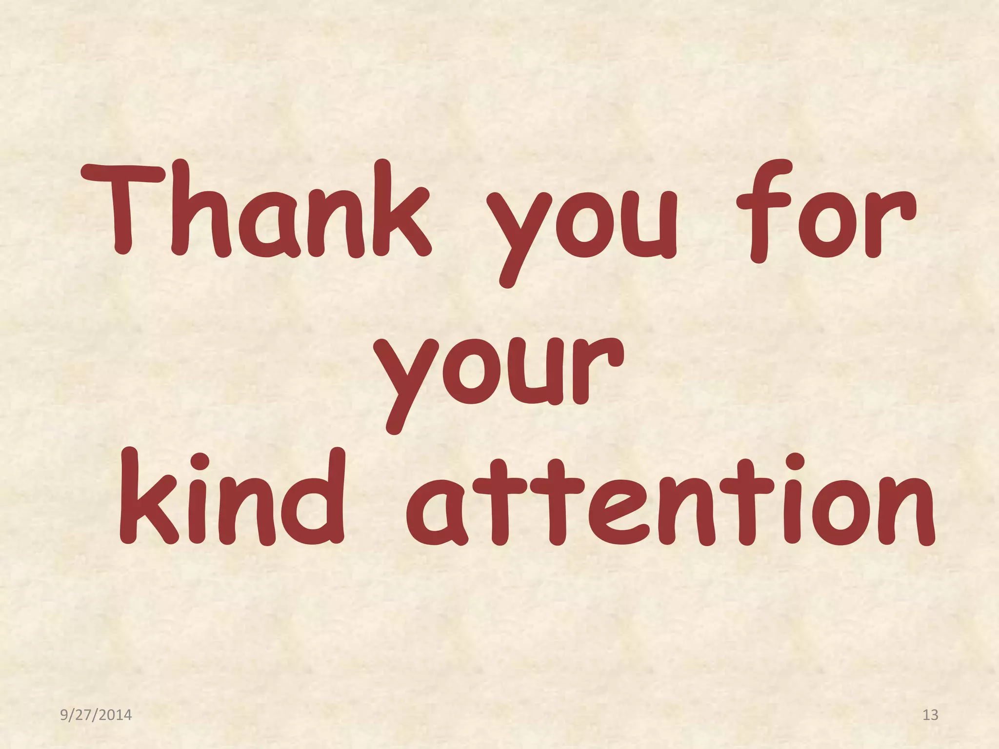 Thank you for 
your 
kind attention 
9/27/2014 13 
