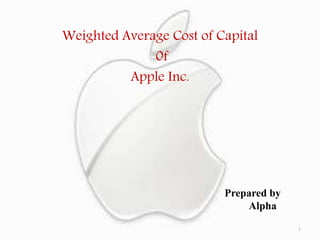 Weighted Average Cost of Capital
0f
Apple Inc.
1
Prepared by
Alpha
 