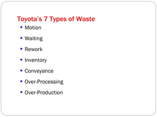 Toyota’s 7 Types of Waste Motion Waiting Rework Inventory Conveyance Over-Processing Over-Production 